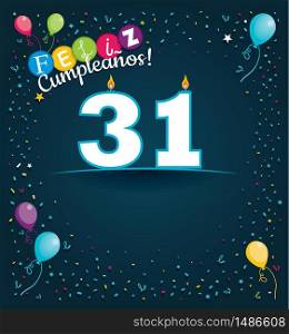 Feliz Cumpleanos 31 - Happy Birthday 31 in Spanish language - Greeting card with white candles in the form of number with background of balloons and confetti of various color on dark blue background. With space to write. Vector image