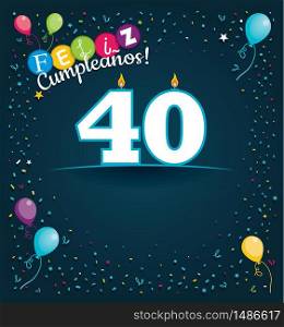 Feliz Cumpleanos 40 - Happy Birthday 40 in Spanish language - Greeting card with white candles in the form of number with background of balloons and confetti of various color on dark blue background. With space to write. Vector image