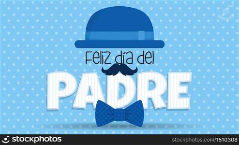 Feliz Dia del Padre greeting card - Happy Fathers Day in spanish language - blue hat on top of white letters adorned with mustache and bowtie on blue background with white dots. Vector image