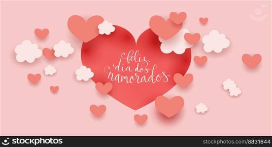 Feliz Dia dos Namorados translation from portuguese Happy Valentine day. Handwritten calligraphy lettering illustration. Vector background with paper cut hearts and clouds template. Feliz Dia dos Namorados translation from portuguese Happy Valentine day. Handwritten calligraphy lettering illustration. Vector background with paper cut hearts and clouds