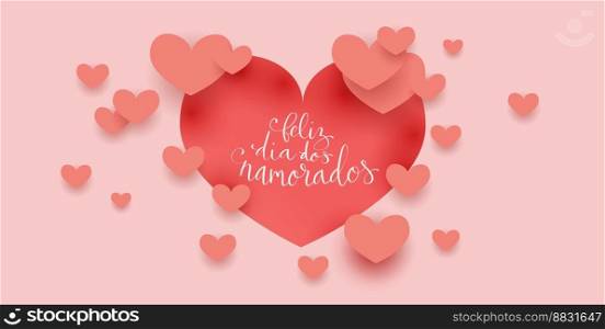 Feliz Dia dos Namorados translation from portuguese Happy Valentine day. Handwritten calligraphy lettering illustration. Vector background with paper cut hearts template. Feliz Dia dos Namorados translation from portuguese Happy Valentine day. Handwritten calligraphy lettering illustration. Vector background with paper cut hearts