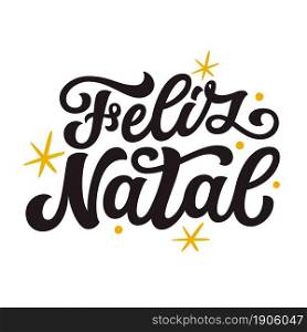 Feliz Natal. Portugal translation: merry Christmas. Hand lettering text isolated on white background. Vector typography for greeting cards, posters, party , home decorations, wall decals, banners