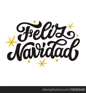 Feliz Navidad.Spanish translation:merry Christmas. Hand lettering text isolated on white background. Vector typography for greeting cards, posters, party , home decorations, wall decals, banners