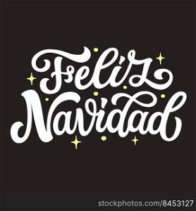 Feliz Navidad. Spanish translation  Merry Christmas. Hand lettering white text on black background. Vector typography for posters, cards, holiday decor