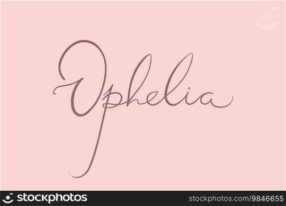 Female name Ophelia. Handwritten lettering calligraphy Girl name. Vector illustration