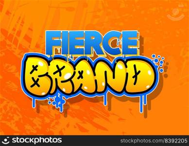 Fierce Brand. Graffiti tag. Abstract modern street art decoration performed in urban painting style.