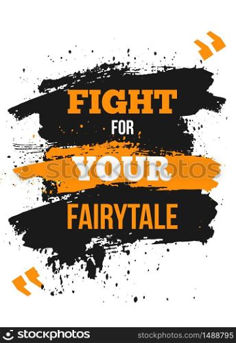 Fight For Your Fairytale. Vector typography poster. T-shirts print.. Fight For Your Fairytale. Vector typography poster. T-shirts print