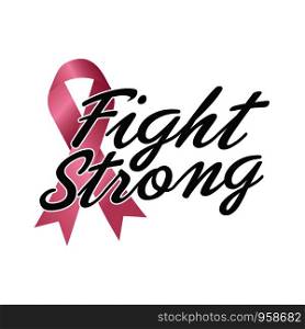 Fight Strong quote. Fight against cancer, pink ribbon, breast cancer awareness symbol. Breast cancer awareness program vector template design.