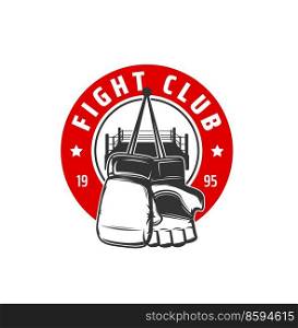 Fighting club icon, boxing sport or kickboxing MMA vector emblem. Box or Muay Thai wrestling sport club and martial arts training center sign with boxer gloves and stars on fight ring. Fighting club icon, boxing sport or kickboxing MMA