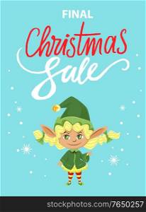 Final christmas sale and holiday discounts in shops and stores. Fairy character dressed in green costume and hat. Poster with elf, snowflakes and designed caption. Vector illustration of promotion. Final Christmas Sale, Elf Girl on Promotion Poster