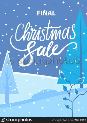 Final Christmas sale poster with discounts and offers for shoppers. Winter landscape with snowfall and pine trees in snow. Proposition from shops and stores at market. Deal and clearance vector. Final Christmas Sale Promotional Poster Discount