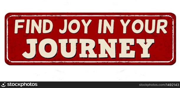 Find joy in your journey vintage rusty metal sign on a white background, vector illustration