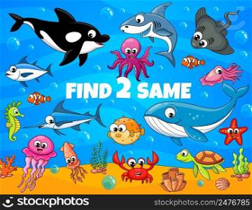 Find two same cartoon funny underwater animals and fish kids game worksheet. Vector education puzzle, sea animals quiz and riddle with shark, crab, octopus and squid, sea turtle, tuna, jellyfish, orca. Find two same underwater animals and fish, game