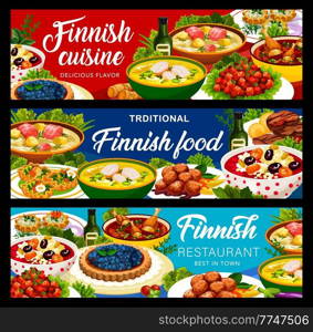 Finnish restaurant cuisine food banners with dishes of Finland, vector meals. Finnish cuisine meatballs with lonikatet soup, rice cakes with kalya stew and rossoli salad with blueberry pie. Finnish restaurant cuisine food banners and dishes