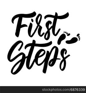 First steps. Hand drawn lettering isolated on white background. Design element for baby poster, card. Vector illustration
