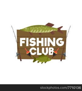 Fishing club wooden sign with perch and pike. Vector wood board with fish trophy and spinnings with floats. Emblem for fisherman tournament, sport competition outdoor activity, cartoon design element. Fishing club wooden sign with perch and pike