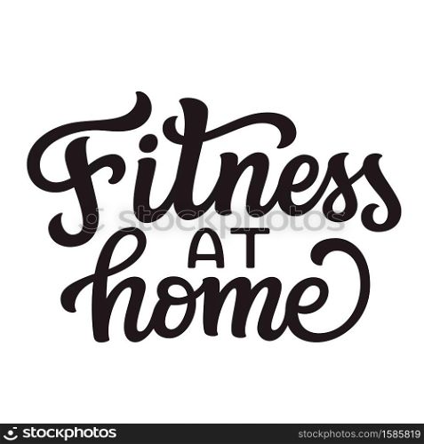 Fitness at home. hand lettering quote isolated on white background. Vector typography for posters, cards, banners, web, social media