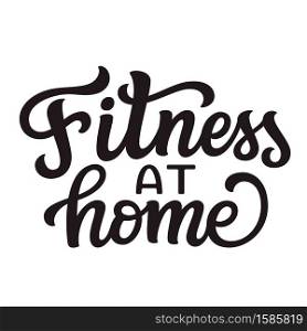 Fitness at home. hand lettering quote isolated on white background. Vector typography for posters, cards, banners, web, social media