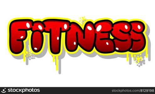 Fitness. Graffiti tag. Abstract modern street art decoration performed in urban painting style.