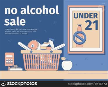 Flat background with no alcohol sale under age 21 poster and basket with products on cash desk vector illustration