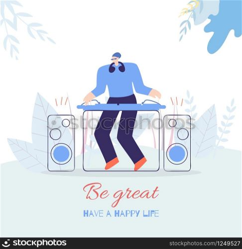 Flat Card Be Great Lettering for Motivation People Flat Poster Have Happy Life DJ Fest Music Concept Guy in Headphones Mixing Music Tracks on Console Vector Banner Floral Style Illustration. Be Great Fest Music Flat Card Motivation People