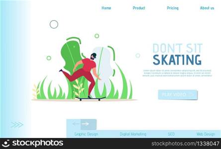 Flat Landing Page Promotes Not Sit and Skating. Cartoon Man Character Going on Skateboard in Park over Floral Backdrop. Advertising Active Lifestyle and Using Eco Transport Vector Illustration. Flat Landing Page Promotes Not Sit and Skating