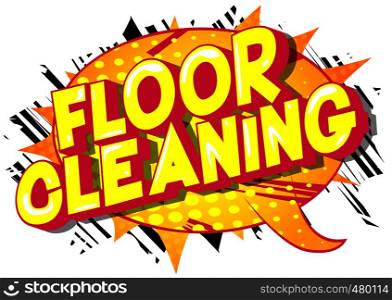 Floor Cleaning - Vector illustrated comic book style phrase on abstract background.
