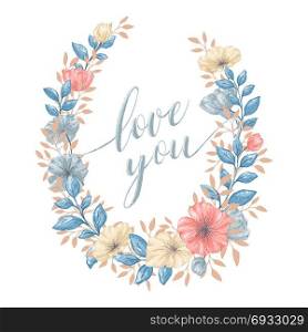 Floral love wreath. Vector flowers wreath with hand drawn isolated blue, pink leaves and flowers and love lettering. Design template for wedding, greeting, save the date, thank you, birthday and seasonal card.