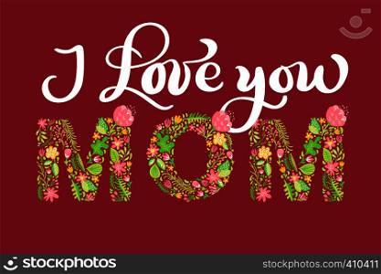 Floral summer text I Love You Mom. Vector illustration hand drawn Capital Uppercase with flowers and leaves and white calligraphy letters on red background for Mother s Day.. Floral summer text I Love You Mom. Vector illustration hand drawn Capital Uppercase with flowers and leaves and white calligraphy letters on red background for Mother s Day