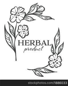 Flowers in bloom and foliage, isolated herbal product logotype, monochrome sketch outline. Blossom and flowering, emblem or label for organic and bio cosmetics production. Vector in flat style. Herbal product flowers in bloom monochrome sketch outline