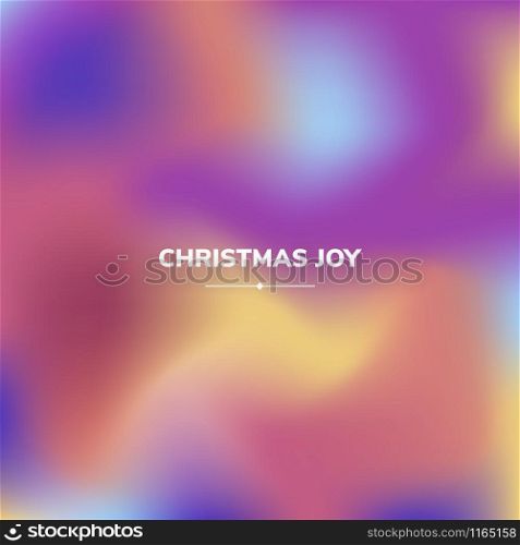 Fluid colors background, square blurred background, purple,yellow, blue, gradient, vector illustration White text - christmas joy. Fluid colors background, square blurred background, purple,yello