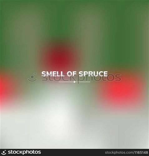 Fluid colors background, square blurred background, red, green, grey, gradient, vector illustration. White text - smell of spruce. Fluid colors background, square blurred background, red, green,