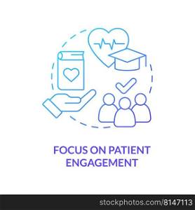 Focus on patient engagement blue gradient concept icon. Healthcare system abstract idea thin line illustration. Trusted relationships. Isolated outline drawing. Myriad Pro-Bold font used. Focus on patient engagement blue gradient concept icon