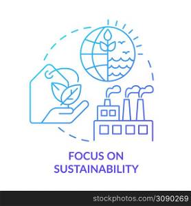 Focus on sustainability blue gradient concept icon. Eco friendly manufacture. Macro economy trends abstract idea thin line illustration. Isolated outline drawing. Myriad Pro-Bold font used. Focus on sustainability blue gradient concept icon