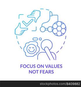 Focus on values not fears blue gradient concept icon. Personal interest. Dealing with change abstract idea thin line illustration. Isolated outline drawing. Myriad Pro-Bold fonts used. Focus on values not fears blue gradient concept icon