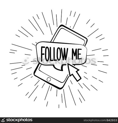 Follow me speech bubble on smart phone screen with cursor,cool doodle vector illustration. Follow me speech bubble on smart phone screen with cursor