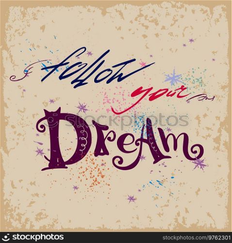 Follow your dream-lettering,hand drawn vector illustration. Follow your dream-lettering