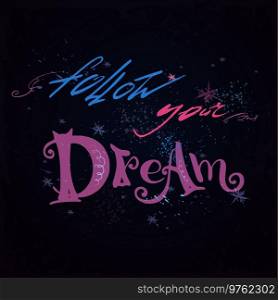 Follow your dream-lettering,hand drawn vector illustration. Follow your dream-lettering