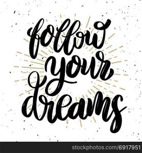Follow your dreams Hand drawn motivation lettering quote. Design element for poster, banner, greeting card. Vector illustration