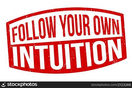 Follow your own intuition grunge rubber stamp on white background, vector illustration