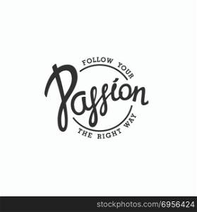 Follow your Passion. Follow your Passion. Creative handwritten calligraphy emblem. Vector illustration