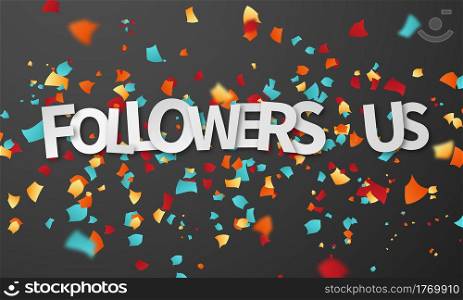 Followers us concept confetti design template holiday promotion, background Celebration Vector illustration.