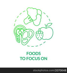 Foods to focus green gradient on concept icon. Natural products for health. Fitness lifestyle abstract idea thin line illustration. Isolated outline drawing. Roboto-Medium, Myriad Pro-Bold fonts used. Foods to focus green gradient on concept icon
