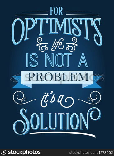 For optimists life is not a problem, it&rsquo;s a solution. Inspirational quote. Hand drawn illustration with hand-lettering and decoration elements. Drawing for prints on t-shirts and bags, stationary or poster.