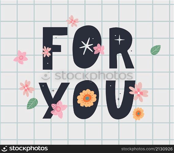 For you text lettering Valentine&rsquo;s day banner with flowers vector. For you text lettering Valentine&rsquo;s day banner with flowers