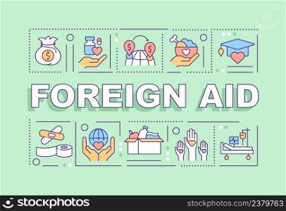 Foreign aid word concepts green banner. Voluntarily transferring money and goods. Infographics with icons on color background. Isolated typography. Vector illustration with text. Arial-Black font used. Foreign aid word concepts green banner