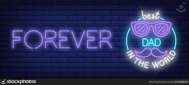 Forever, best dad in the world neon text with glasses and moustache. Greeting, celebration design. Night bright neon sign, colorful billboard, light banner. Vector illustration in neon style.