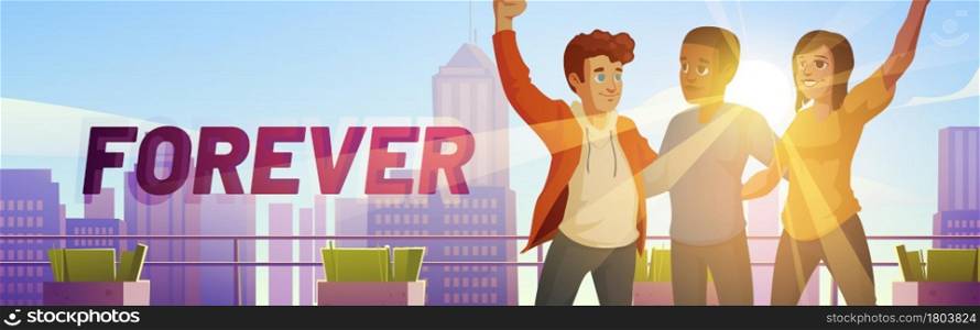 Forever poster. Concept of friendship, cooperation, BFF. Vector cartoon illustration of happy people hugs together with raised fists on terrace on rooftop with city view. Poster of friends forever with happy people
