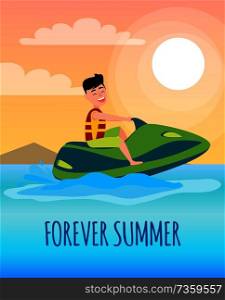 Forever summer poster with boy riding jet ski, man wearing life-jacket on motor scooter, seasonal activity and splashes of water vector at coastline.. Forever Summer Poster with Boy Riding on Jet Ski