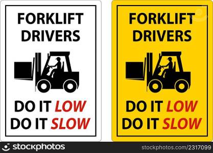 Forklift Drivers Do It Low Do It Slow Sign On White Background